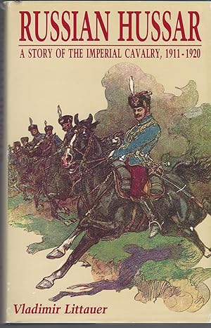 Russian Hussar: A Story Of The Imperial Cavalry 1911-1920