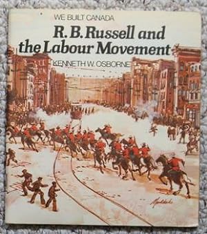 We Built Canada R. B. Russell and the Labour Movement