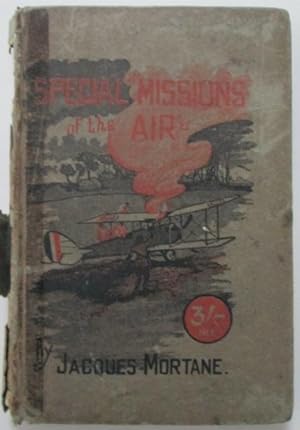 Special Missions of the Air. An exposition of some of the mysteries of aerial warfare