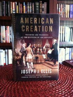 American Creation: Triumphs and Tragedies at the Founding of the Republic (Signed First Printing)