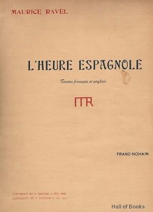 L'Heure Espagnole: Comedie Musicale En Un Acte, Poeme De Franc-Nohain. Partition Pour Chant Et Pi...