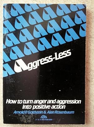 Aggress-Less: How to Turn Anger and Aggression Into Positive Action