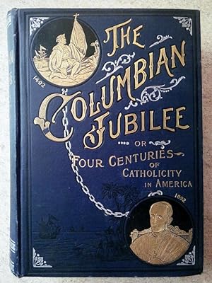 The Columbian Jubilee or Four Centuries of Catholicity in America Volume I