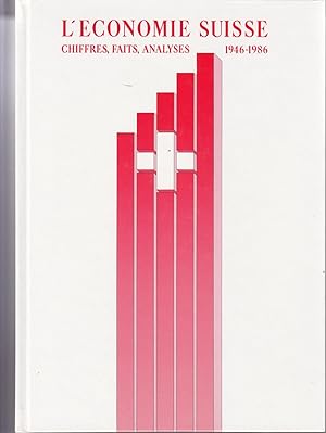 L'Economie Suisse. Chiffres, faits, analyses 1946-1986