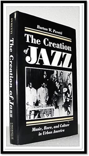 The Creation of Jazz: Music, Race, and Culture in Urban America (Blacks in the New World)