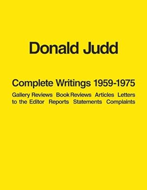 DONALD JUDD: COMPLETE WRITINGS 1959-1975