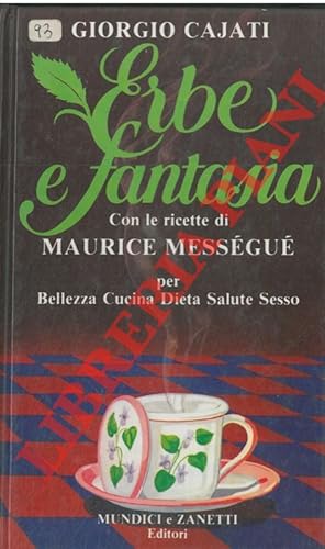 Erbe e Fantasia. Con le ricette di Maurice Mességué.