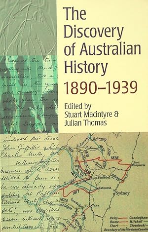 The Discovery of Australian History 1890 - 1939.