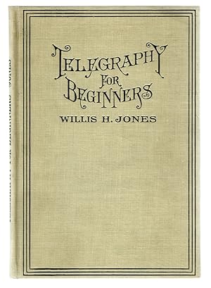 Telegraphy for Beginners : The Standard Method. An Authoritative Book of Instruction in the Metho...