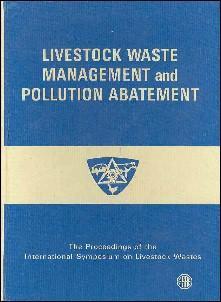 LIVESTOCK WASTE MANAGEMENT AND POLLUTION ABATEMENT: Proceedings, International Symposium on Lives...