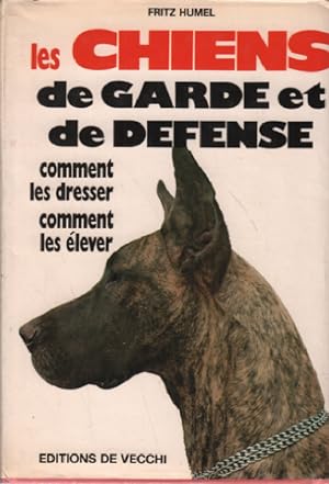 Les chiens de garde et de défense/ comment les dresser - comment les elever