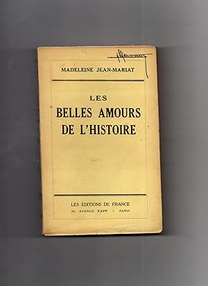 LES BELLES AMOURS DE L'HISTOIRE. Mme de Lavalette - Impératrice Elisabeth - Duchesse de Berry - C...