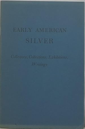 Early American Silver: Collectors, Collections, Exhibitions, Writings
