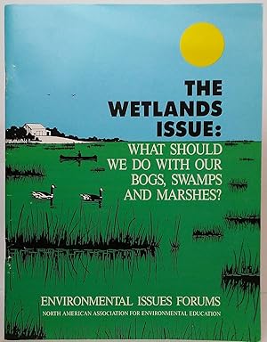 The Wetlands Issue: What Should We Do with Our Bogs, Swamps and Marshes?