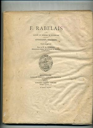 F. RABELAIS A LA FACULTÉ DE MÉDECINE DE MONTPELLIER . AUTOGRAPHES , DOCUMENTS ET FAC - SIMILE .