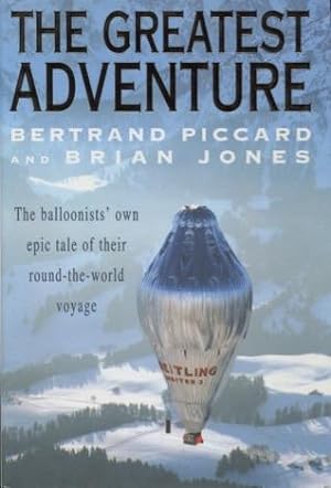 The Greatest Adventure: The Balloonists' Own Epic Tale of Their Round-The-World Voyage.