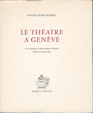 Le Théâtre à Genève. L'art lyrique et dramatique à Genève depuis le moyen-âge