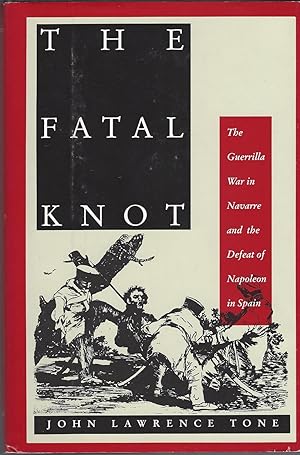 Fatal Knot The Guerrilla War in Navarre and the Defeat of Napoleon in Spain