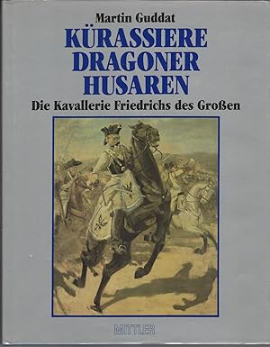 Kürassiere - Dragoner - Husaren Die Kavallerie Friedrichs Des Großen