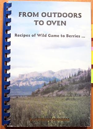 From Outdoors to Oven. Recipes of Wild Game to Berries.