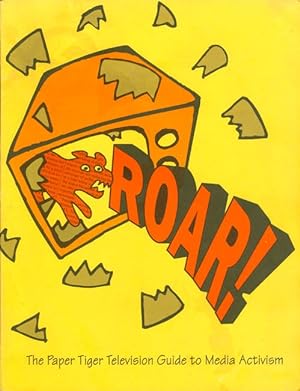 ROAR: The Paper Tiger Television Guide to Media Activism ("Rarely Organized Always Radical")