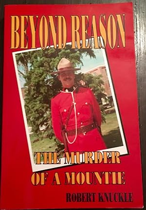 Beyond Reason: The Murder of a Mountie (Signed by Cpl. Russ Hornseth)