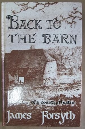 Back to the Barn: The Story of a Country Theatre [Signed]