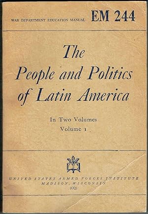 The People and Politics of Latin America, In Two Volumes, Vol. 1 (War Department Education Manual...