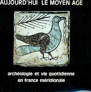 Aujourd'hui le Moyen-age. Archéologie et vie quotidienne en France Méridionale
