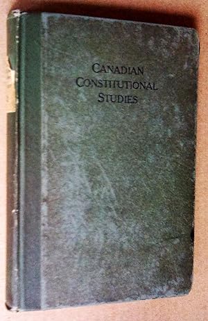 Canadian Constitutional Studies. The Marfleet Lectures University of Toronto October, 1921, revis...