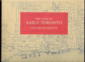 THE FACE OF EARLY TORONTO: AN ARCHIVAL RECORD 1797-1936.