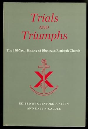 TRIALS AND TRIUMPHS: THE 150-YEAR HISTORY OF EBENEZER/RENFORTH CHURCH.