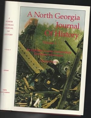 A North Georgia Journal of History, Volume I : A Compendium of Historic Information Related to Th...