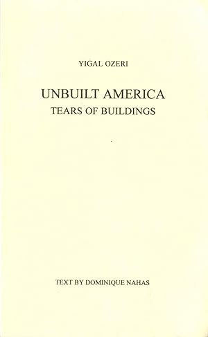 Unbuilt America: tears of buildings. Text by Dominique Nahan