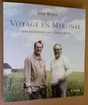 Voyage en Mironie. Une vie littéraire avec Gaston Miron. Récit