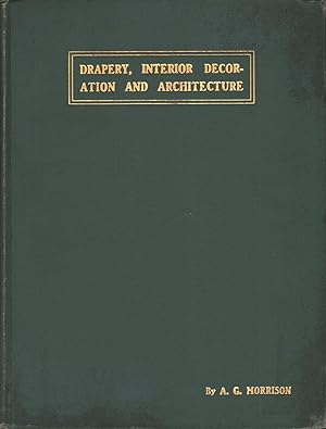 Drapery, Interior Decoration and Architecture: A Practical Hand-book for the Dealer, Decorator an...