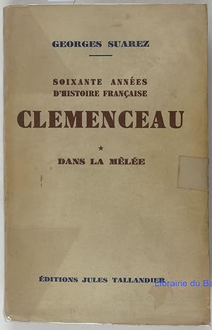 Soixante années d'histoire française Clemenceau, Tome 1 Dans la mêlée
