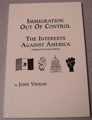 Immigration Out Of Control: The Interests Against America, Updated Revised Edition