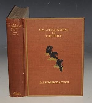 My Attainment of the Pole. Being the Record of the Expedition that First Reached the Boreal Cente...