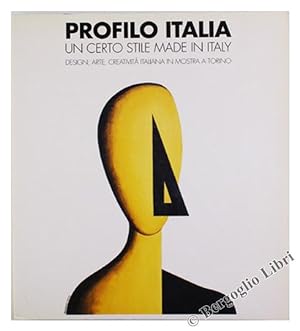 PROFILO ITALIA. UN CERTO STILE MADE IN ITALY. Design, arte, creatività italiana in mostra a Torino.: