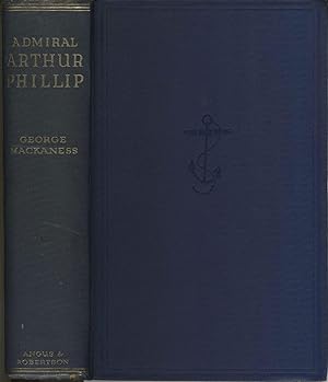 Admiral Arthur Phillip. Founder of New South Wales 1738-1814