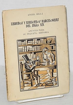 Libreros y Bibliofilos Barceloneses del Siglo XIX. Apuntes para su pequena historia