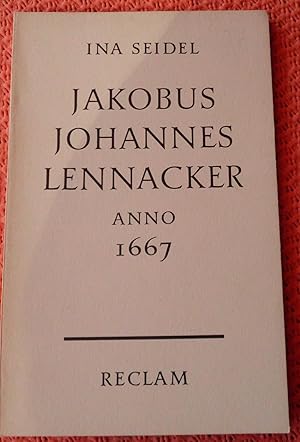 Jakobus Johannes Lennacker Anno 1667, Mit einem Werkbericht der Dichterin und einem Nachwort von ...