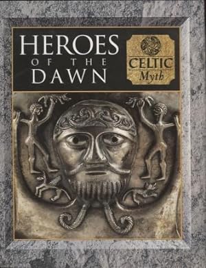 Heroes of the Dawn ; Celtic Myth Celtic Myth