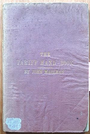 The Tariff Hand-Book Shewing the Canadian Customs' Tariff, with the Various Changes Made During t...