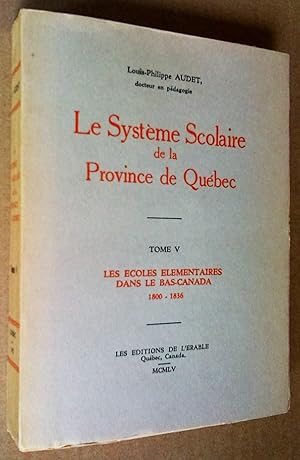Le Système scolaire de la province de Québec, tome V: les écoles élémentaires dans le Bas-Canada ...