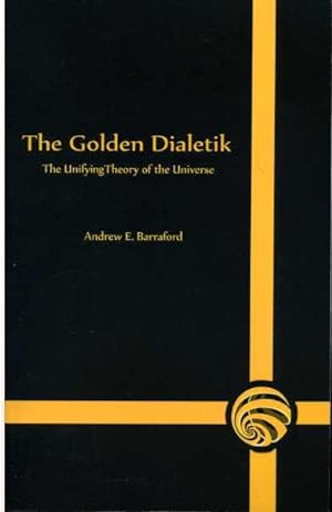 The Golden Dialetik: The Unifying Theory of the Universe