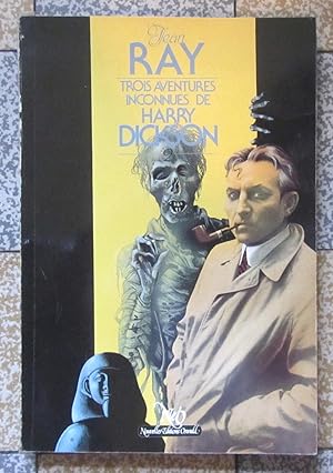 Trois aventures inconnues de Harry Dickson: Les momies évanouies - L'aventure espagnole - La disp...