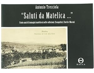 "SALUTI DA MATELICA" Cento anni di immagini matelicesi nelle collezioni: Evangelisti, Fioriti, M...
