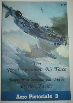 The Royal Australian Air Force and Royal New Zealand Air Force in the Pacific. Aero Pictorials 3